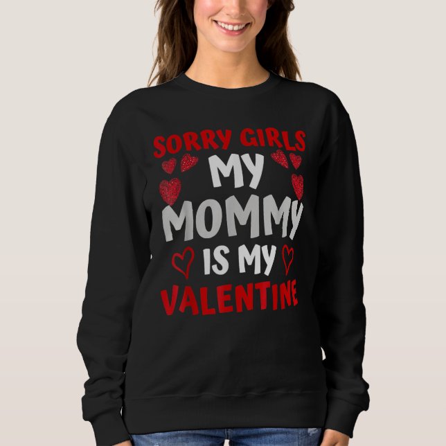 Valentines Day Boys Sorry Girls My Mommy Is My Val Sweatshirt (Front)