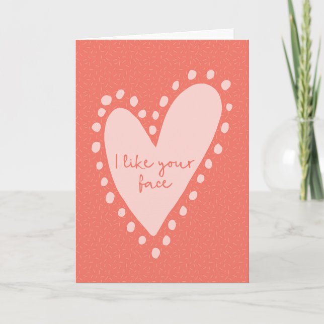 Valentines Day card, I like your face Holiday Card (Front)