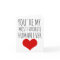 valentines day card you're my most favourite human