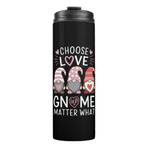 Valentines Day Choose Love Gnome Matter What Thermal Tumbler