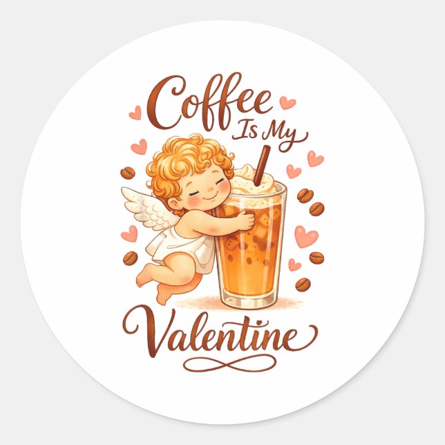 Valentine's Day Coffee Is My Valentine Coffee Love Classic Round Sticker (Front)