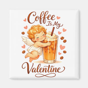 Valentine's Day Coffee Is My Valentine Coffee Love Magnet