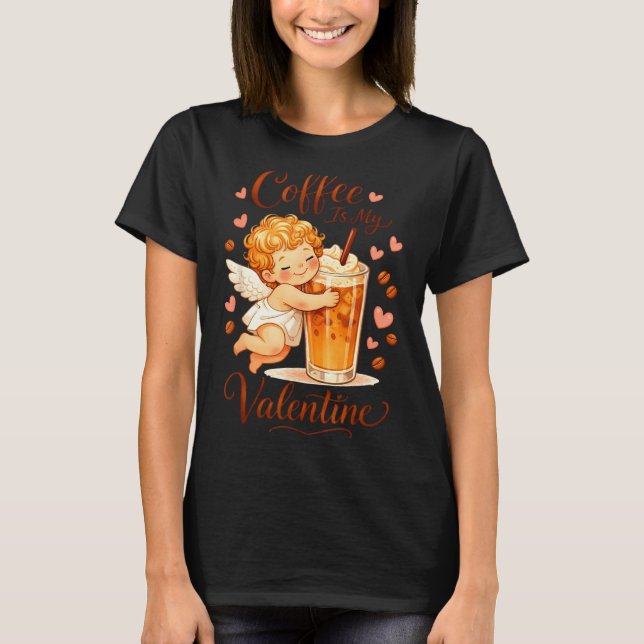 Valentine's Day Coffee Is My Valentine Coffee Love T-Shirt (Front)