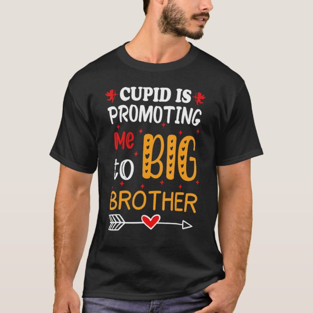 Valentine's Day cupid Is Promoting Me To Brother T T-Shirt (Front)