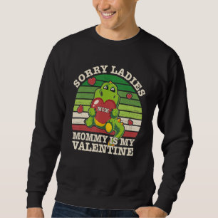 Valentines Day Cute Dino Sorry Ladies Mommy Is My  Sweatshirt