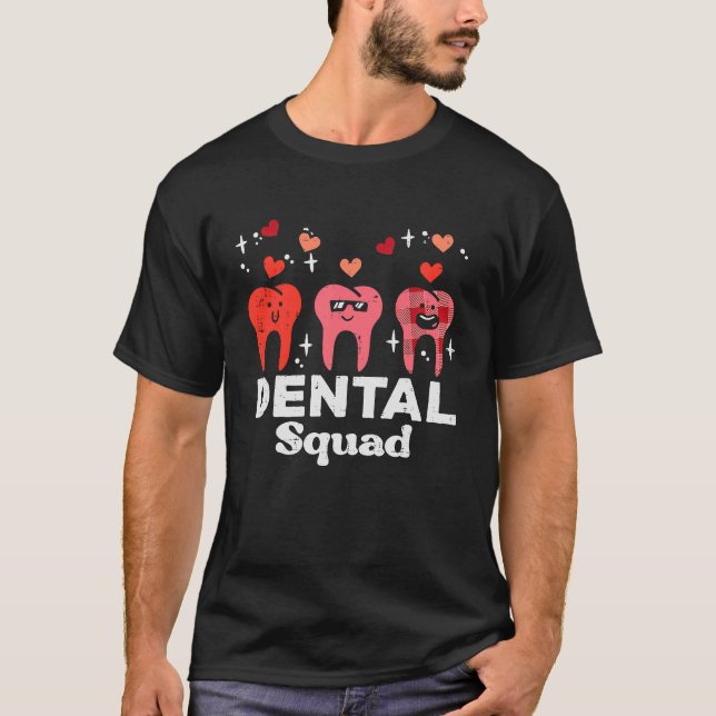 Valentines Day Dental Squad  Teeth Tooth Dentist W T-Shirt (Front)