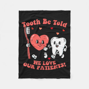 Valentines Day Dentist Tooth Be Told Funny Dental  Fleece Blanket