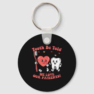 Valentines Day Dentist Tooth Be Told Funny Dental Key Ring