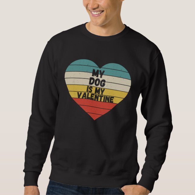 Valentines Day dog is my valentine dog mom dad For Sweatshirt (Front)