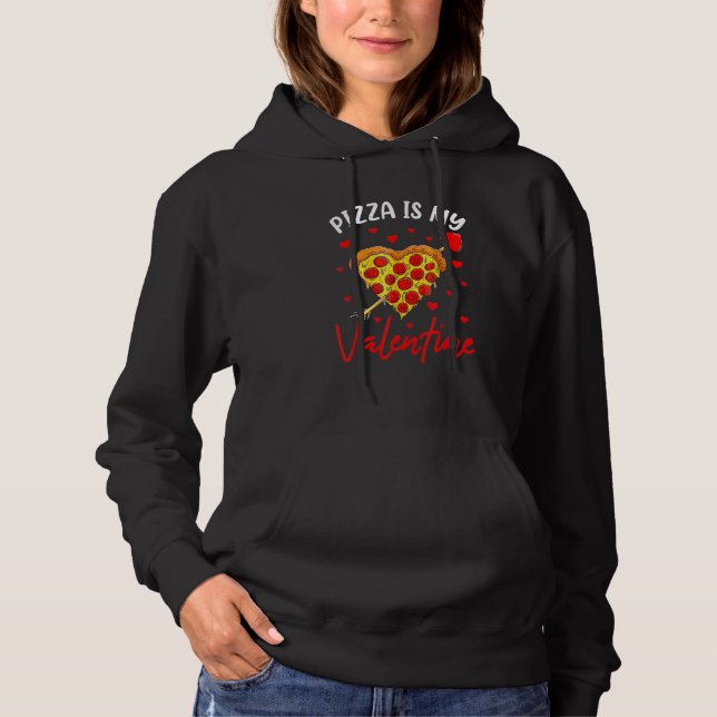 Valentine's Day Fast Food - Pizza Is My Valentine_ Hoodie (Front)