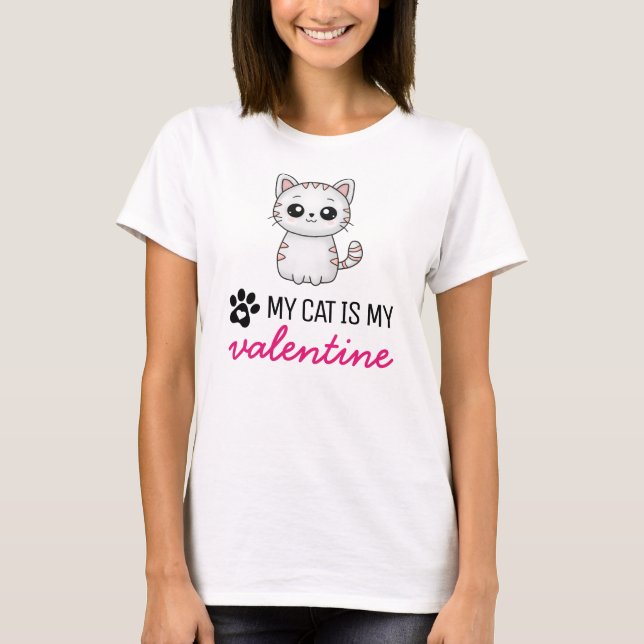 Valentines Day Funny Cat Is My Valentine T-Shirt (Front)