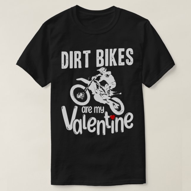 Valentines Day Funny Dirt Bikes are my Valentine d T-Shirt (Design Front)