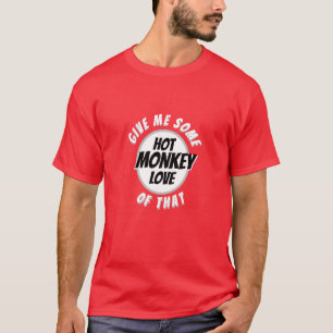 Valentine's Day Gift Idea for Him HOT MONKEY LOVE T-Shirt