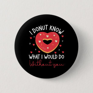 Valentine's Day I Donut Know What I Would Do Witho 6 Cm Round Badge