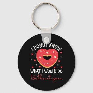Valentine's Day I Donut Know What I Would Do Witho Key Ring