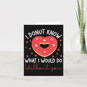 Valentine's Day I Doughnut Know What I Would Do Wi Card