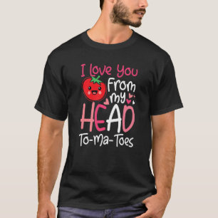 Valentine's Day I love you from my head to ma toes T-Shirt
