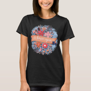 Valentine's Day I love you T-Shirt