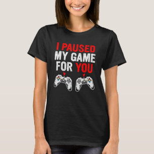 Valentines Day I Paused My Game For You Gamer Boy T-Shirt