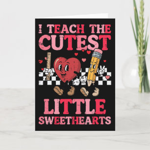 Valentines Day I Teach Cutest Sweethearts Teacher Card
