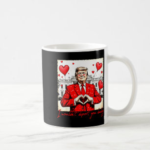 Valentine's Day I Wouldn't Dert You Baby Trump Coffee Mug