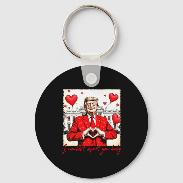 Valentine's Day I Wouldn't Dert You Baby Trump  Key Ring (Front)
