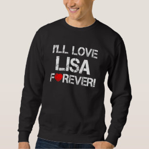 Valentine's Day I'll Love Lisa Forever Girlfriend Sweatshirt