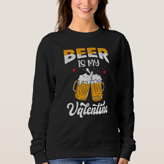 Valentine's Day Joke Pun - Beer Is My Valentine Pr Sweatshirt (Front)