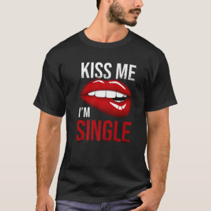 Valentines Day Kiss Me I'm Single Matching Gift T-Shirt