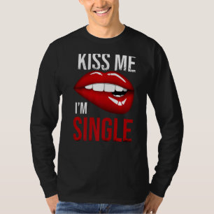 Valentines Day Kiss Me I'm Single Matching T-Shirt