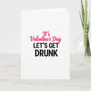 Valentines Day Lets Get Drunk Card