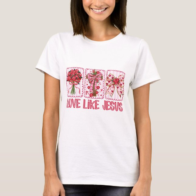 Valentine's Day Love Like Jesus Christian T-Shirt (Front)