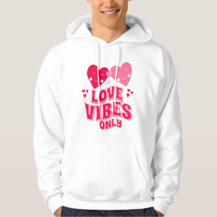 Valentine's Day Love Vibes Only Hoodie