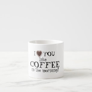 Valentine's Day love you like Coffee Espresso Mug