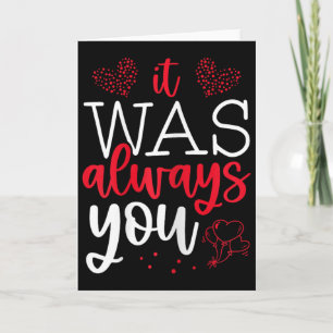 Valentine's Day Lovers Quote It Was Always You Hea Card