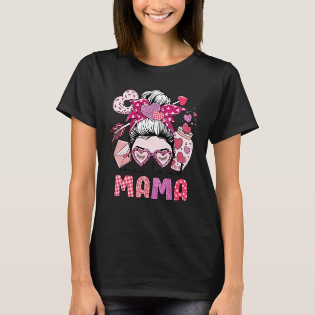 Valentines Day Mum One Loved Mama Messy Bun Wife C T-Shirt (Front)