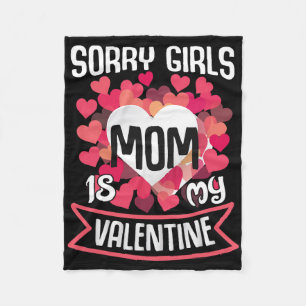 Valentines Day Mum Sorry Girls Mom Is My Valentine Fleece Blanket