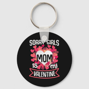 Valentines Day Mum Sorry Girls Mom Is My Valentine Key Ring
