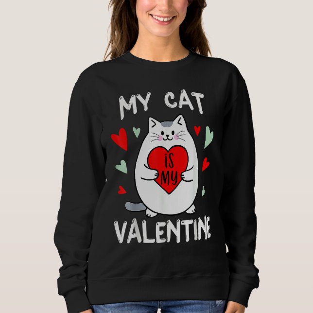 Valentine's Day My Cat Is My Valentine Kitten Hear Sweatshirt (Front)