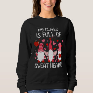 Valentine's Day My Class is Full Of Sweet Hearts T Sweatshirt
