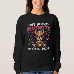 Valentines Day My Heart Belong to My French Bulldo Sweatshirt