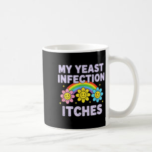 Valentines Day My Yeast Infection Itches Funny Cri Coffee Mug