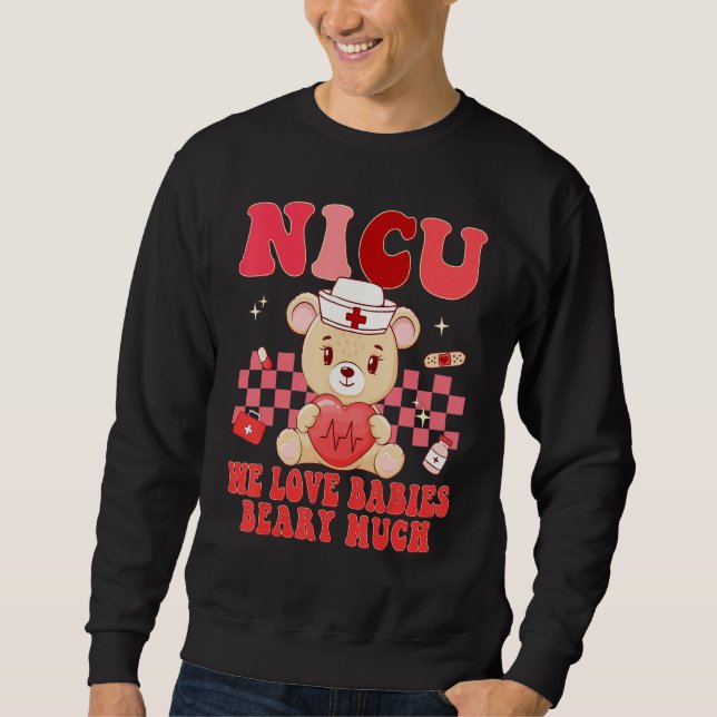 Valentines Day NICU Nurse We Love Babies Beary Nur Sweatshirt (Front)