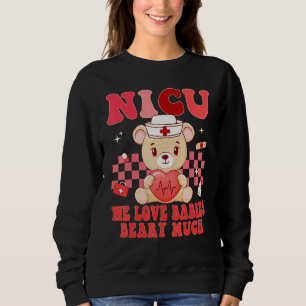 Valentines Day NICU Nurse We Love Babies Beary Nur Sweatshirt