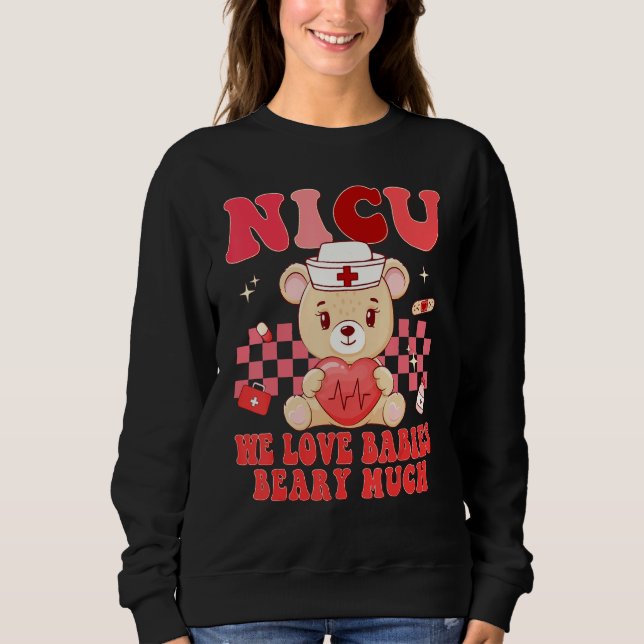 Valentines Day NICU Nurse We Love Babies Beary Nur Sweatshirt (Front)