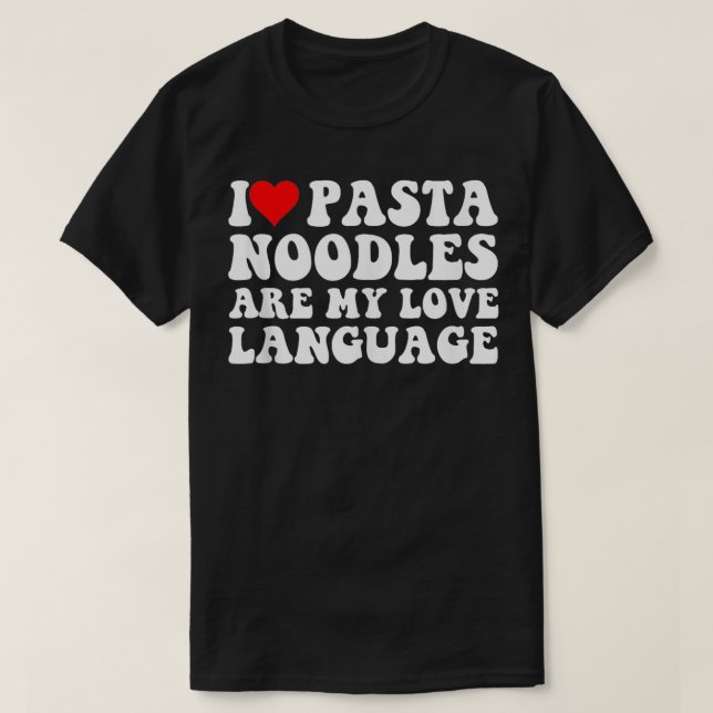 Valentines Day Pasta Lover Noodles are My Love Lan T-Shirt (Design Front)