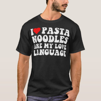 Valentines Day Pasta Lover Noodles are My Love Lan T-Shirt