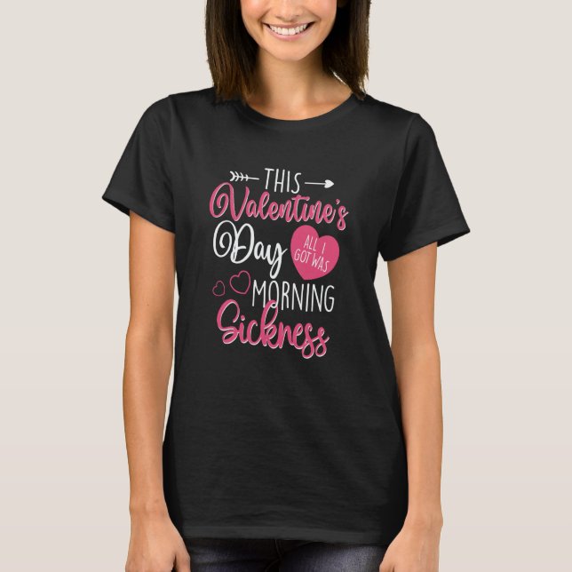 Valentine's Day Pregnancy Morning Sickness Pregnan T-Shirt (Front)