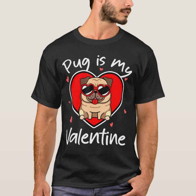 Valentines Day Pug Is My Valentine For Mens Womens T-Shirt (Front)