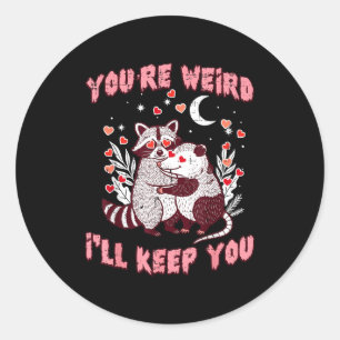 Valentines Day Raccoon Ssum Funny Youre Weird Ill Classic Round Sticker
